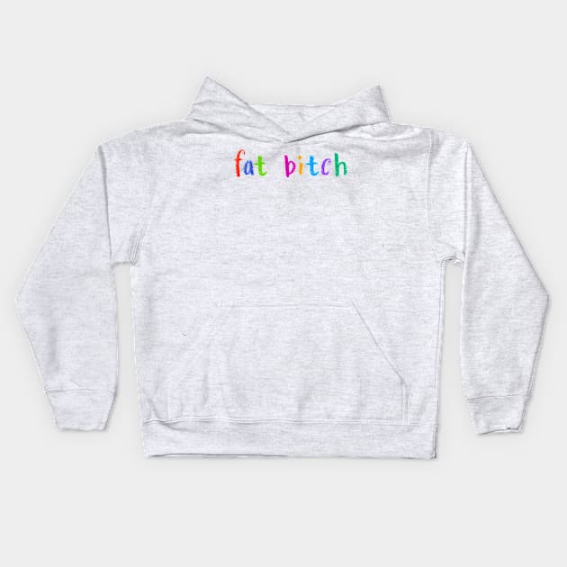 fat bitch Kids Hoodie by NSFWSam